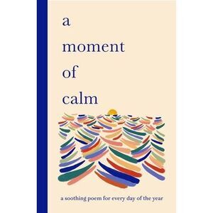 A Moment of Calm: A Soothing Poem for Every Day of the Year -- Sampson